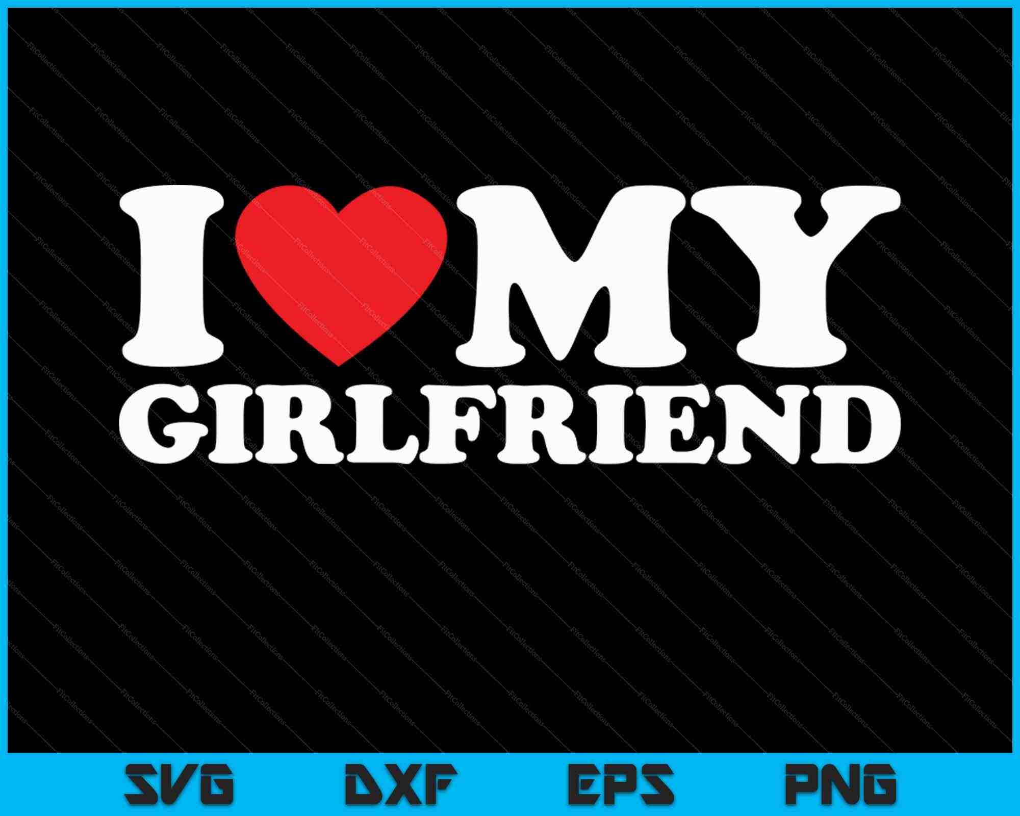 I Love My Girlfriend SVG PNG Cutting Printable Files Creativeusarts